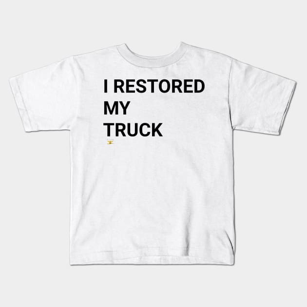 I RESTORED MY TRUCK (blk) Kids T-Shirt by disposable762